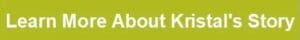 Learn more about Kristal's story, green background.